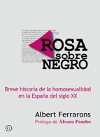 Rosa sobre negro - Breve historia de la homosexualidad en la España del siglo XX - Prólogo de Álvaro Pombo