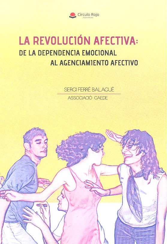 La revolución afectiva: de la dependencia emocional al agenciamiento afectivo