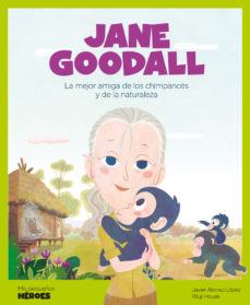 Jane Goodall. La mejor amiga de los chimpancés y de la naturaleza