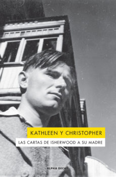 Kathleen y Christopher. Las cartas de Isherwood  a su madre