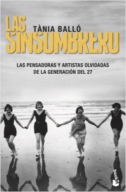 Las sinsombrero. Las pensadoras y artistas olvidadas de la generación del 27